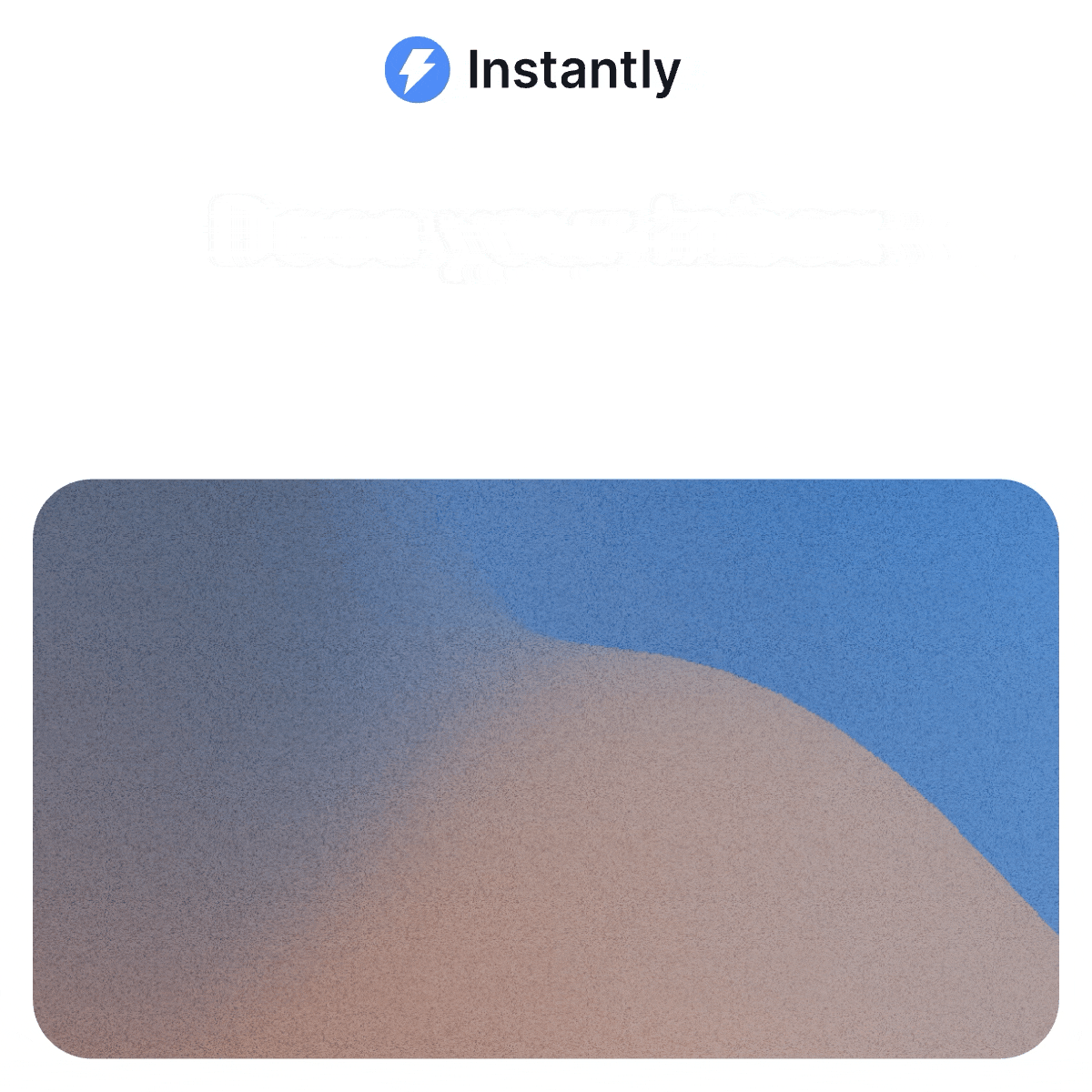 Instantly logo above a faded headline and a blurred gradient graphic