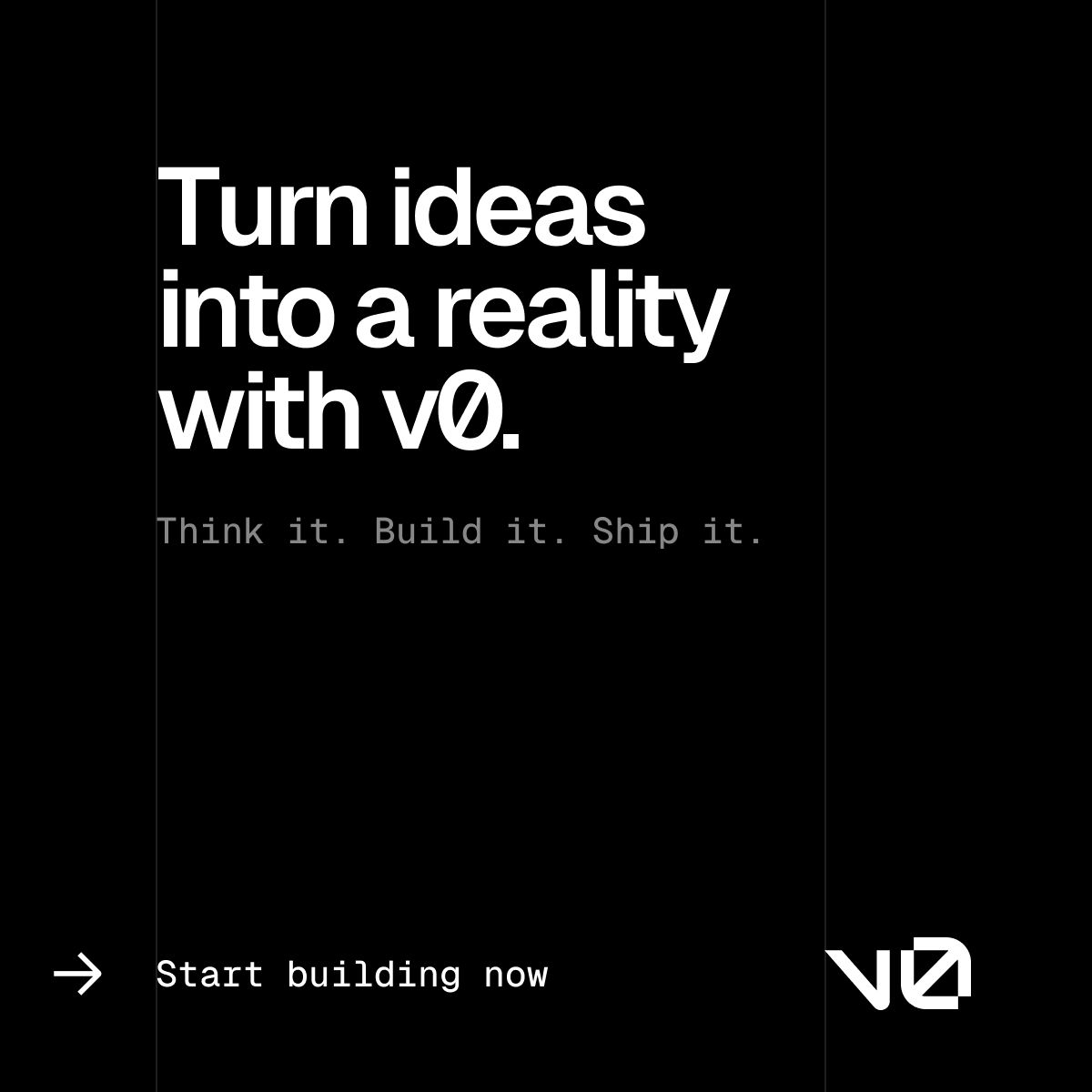 Vercel ad on black background promoting v0 with the tagline turn ideas into a reality with v0 and think it build it ship it